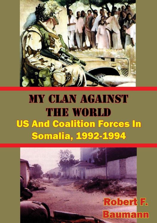 Produktbild: My Clan Against The World: US And Coalition Forces In Somalia, 1992-1994 [Illustrated Edition]