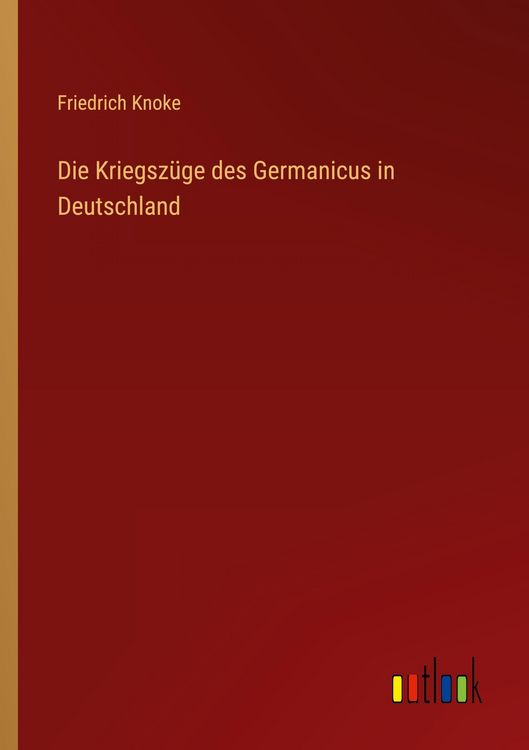 Produktbild: Die Kriegsz&uuml;ge des Germanicus in Deutschland