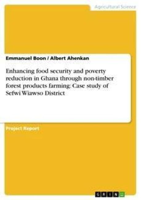 Produktbild: Enhancing food security and poverty reduction in Ghana through non-timber forest products farming: Case study of Sefwi Wiawso District
