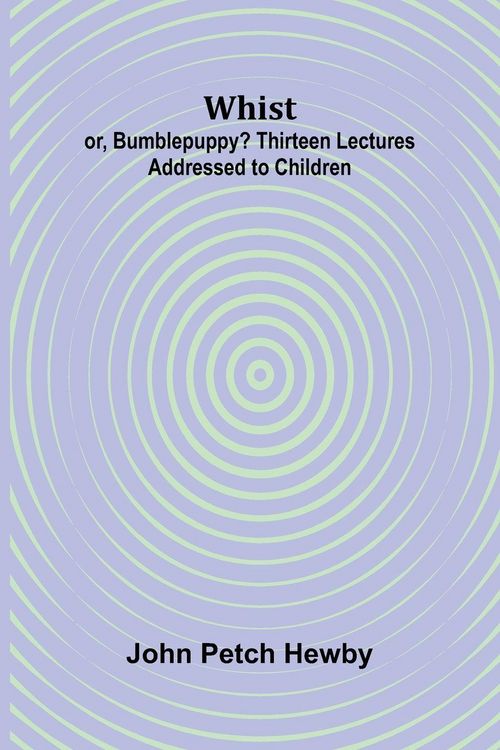 Produktbild: Whist; or, Bumblepuppy? Thirteen Lectures Addressed to Children