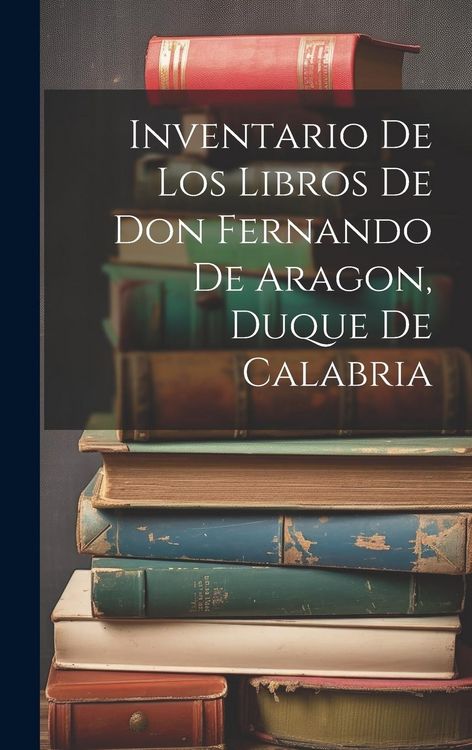 Produktbild: Inventario de los libros de Don Fernando de Aragon, Duque de Calabria