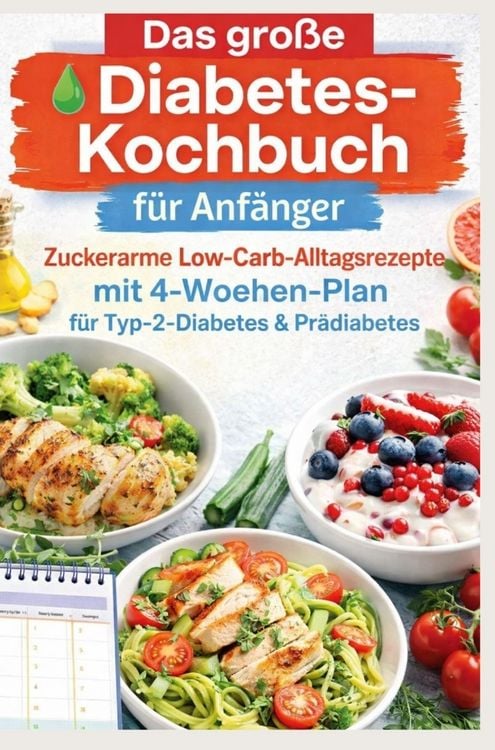 Produktbild: Das gro&szlig;e Diabetes-Kochbuch f&uuml;r Anf&auml;nger: Zuckerarme Low-Carb-Alltagsrezepte mit 4-Wochen-Plan f&uuml;r Typ-2-Diabetes & Pr&auml;diabetes