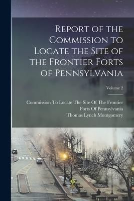 Produktbild: Report of the Commission to Locate the Site of the Frontier Forts of Pennsylvania; Volume 2