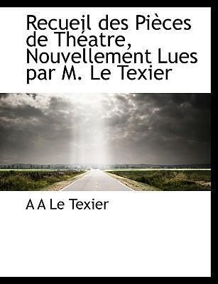 Produktbild: Le Texier, A: Recueil des Pi&egrave;ces de Th&eacute;atre, Nouvellement Lu
