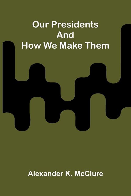 Produktbild: Our Presidents and how we make them