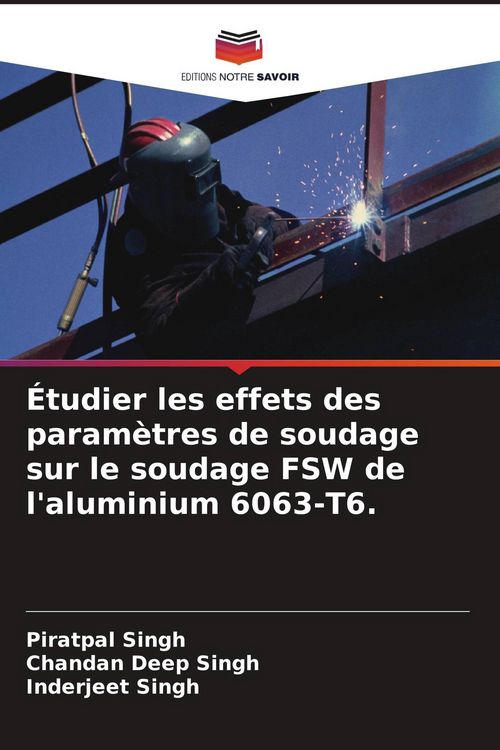 Produktbild: &Eacute;tudier les effets des param&egrave;tres de soudage sur le soudage FSW de l'aluminium 6063-T6.