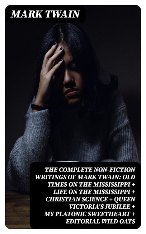 Produktbild: The Complete Non-Fiction Writings of Mark Twain: Old Times on the Mississippi + Life on the Mississippi + Christian Science + Queen Victoria's Jubilee