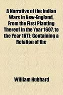 Produktbild: A Narrative of the Indian Wars in New-England, from the First Planting Thereof in the Year 1607, to the Year 1677; Containing a Relation of the