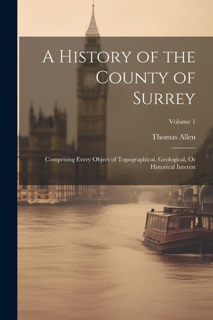 Produktbild: A History of the County of Surrey: Comprising Every Object of Topographical, Geological, Or Historical Interest; Volume 1