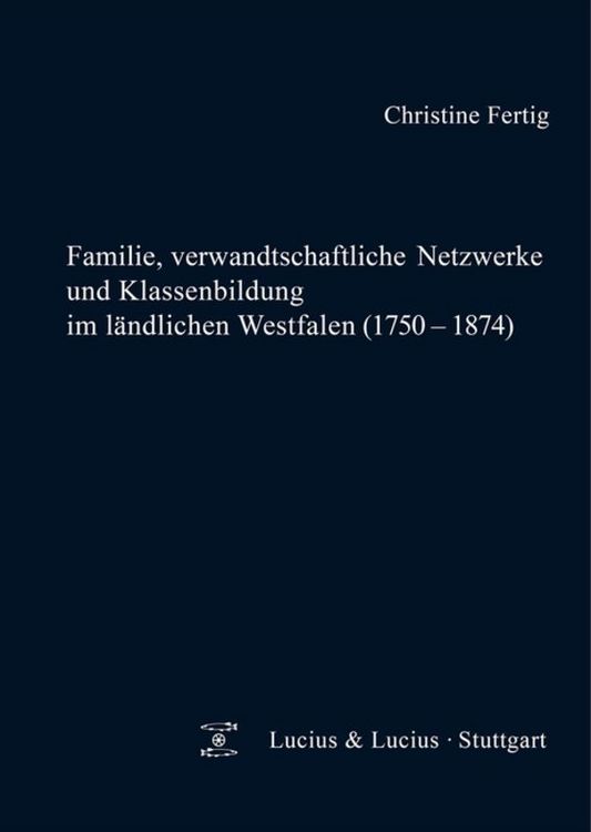 Produktbild: Familie, verwandtschaftliche Netzwerke und Klassenbildung im l&auml;ndlichen Westfalen (1750-1874)
