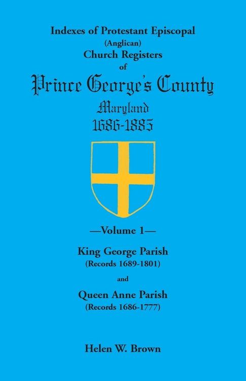 Produktbild: Indexes of Protestant Episcopal (Anglican) Church Registers of Prince George's County, 1686-1885. Volume 1
