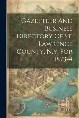 Produktbild: Gazetteer And Business Directory Of St. Lawrence County, N.y. For 1873-4