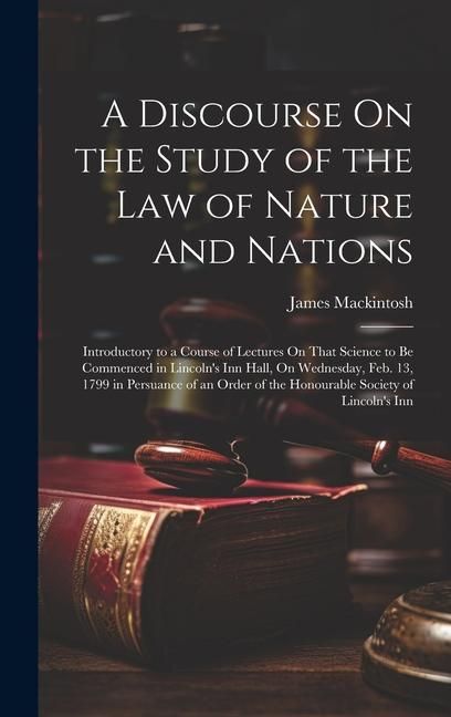 Produktbild: A Discourse On the Study of the Law of Nature and Nations: Introductory to a Course of Lectures On That Science to Be Commenced in Lincoln's Inn Hall,