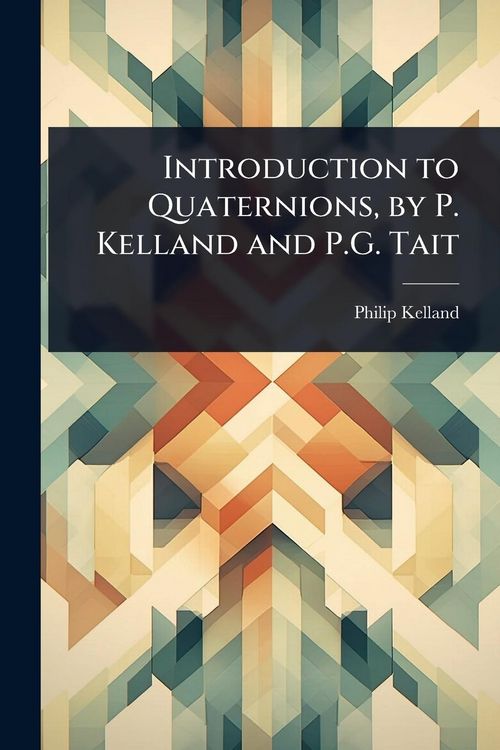 Produktbild: Introduction to Quaternions, by P. Kelland and P.G. Tait