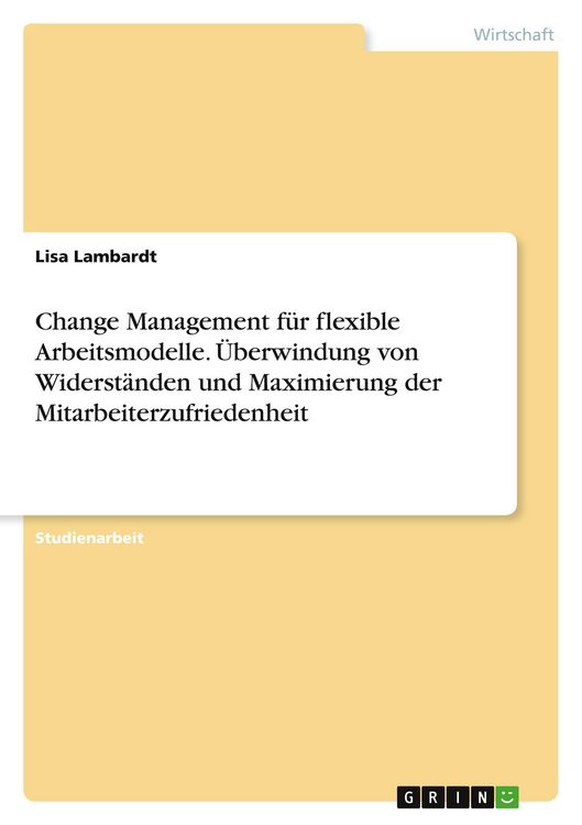 Produktbild: Change Management f&uuml;r flexible Arbeitsmodelle. &Uuml;berwindung von Widerst&auml;nden und Maximierung der Mitarbeiterzufriedenheit