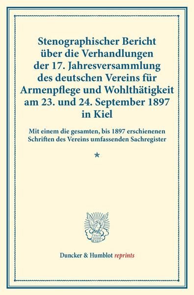 Produktbild: Stenographischer Bericht &uuml;ber die Verhandlungen der 17. Jahresversammlung des deutschen Vereins f&uuml;r Armenpflege und Wohlth&auml;tigkeit am 23. und 24. September 1897 in Kiel.