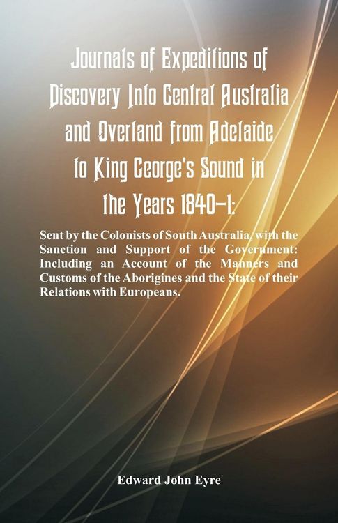 Produktbild: Journals Of Expeditions Of Discovery Into Central Australia And Overland From Adelaide To King George's Sound In The Years 1840-1
