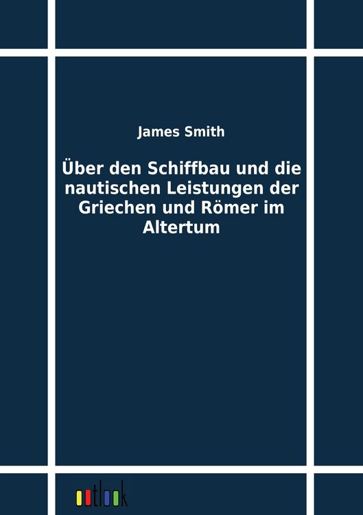 Produktbild: &Uuml;ber den Schiffbau und die nautischen Leistungen der Griechen und R&ouml;mer im Altertum