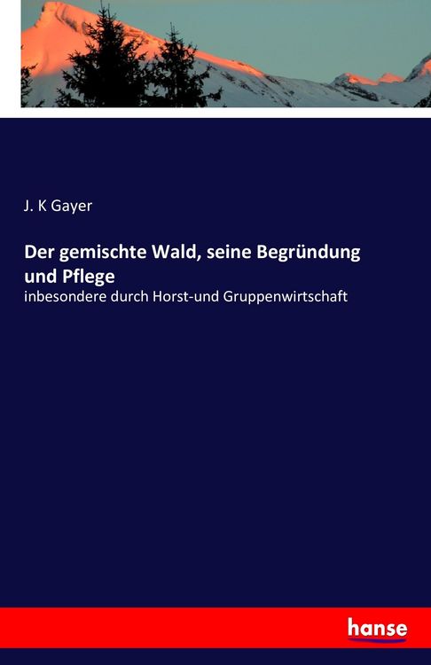Produktbild: Der gemischte Wald, seine Begr&uuml;ndung und Pflege