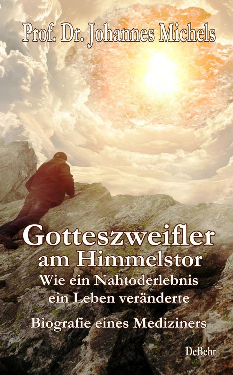 Produktbild: Gotteszweifler am Himmelstor - Wie ein Nahtoderlebnis ein Leben ver&auml;nderte - Biografie eines Mediziners