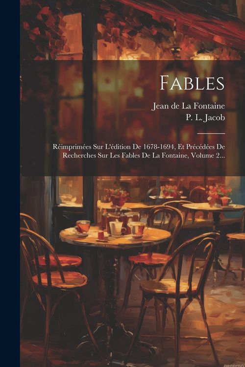 Produktbild: Fables: R&eacute;imprim&eacute;es Sur L'&eacute;dition De 1678-1694, Et Pr&eacute;c&eacute;d&eacute;es De Recherches Sur Les Fables De La Fontaine, Volume 2...