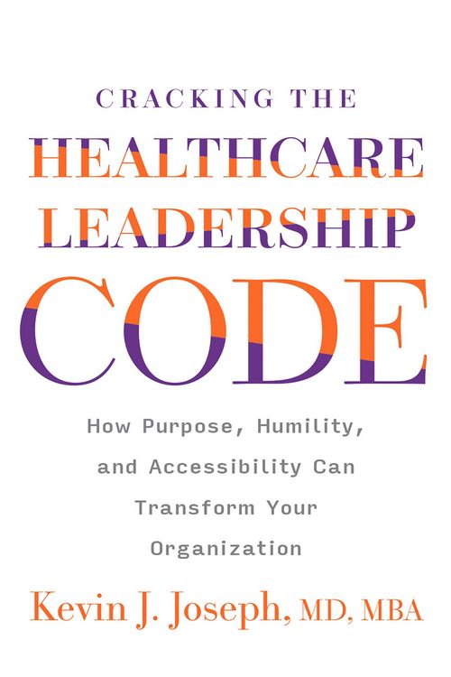 Produktbild: Cracking the Healthcare Leadership Code: How Purpose, Humility, and Accessibility Can Transform Your Organization