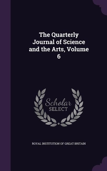 Produktbild: The Quarterly Journal of Science and the Arts, Volume 6