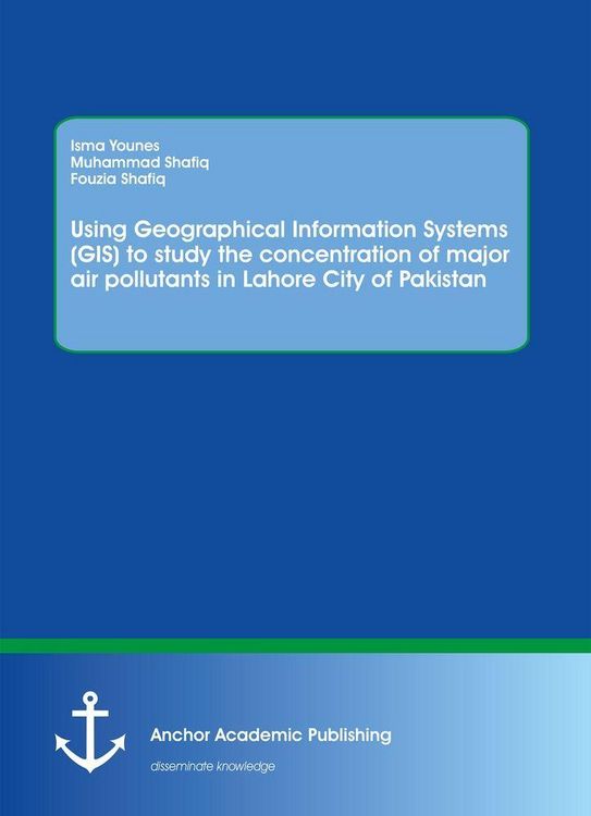 Produktbild: Using Geographical Information Systems (GIS) to study the concentration of major air pollutants in Lahore City of Pakistan