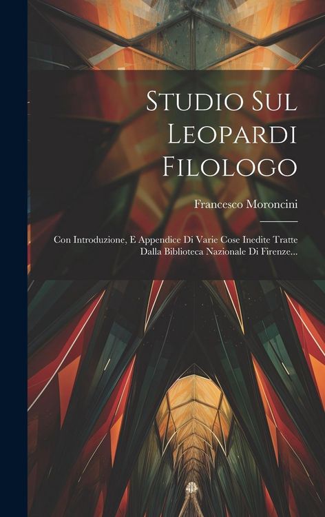 Produktbild: Studio Sul Leopardi Filologo: Con Introduzione, E Appendice Di Varie Cose Inedite Tratte Dalla Biblioteca Nazionale Di Firenze...