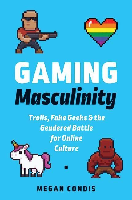Produktbild: Gaming Masculinity: Trolls, Fake Geeks, and the Gendered Battle for Online Culture