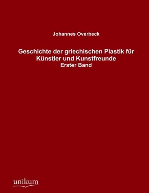Produktbild: Overbeck, J: Geschichte der griechischen Plastik f&uuml;r K&uuml;nstle