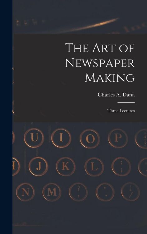 Produktbild: The Art of Newspaper Making: Three Lectures