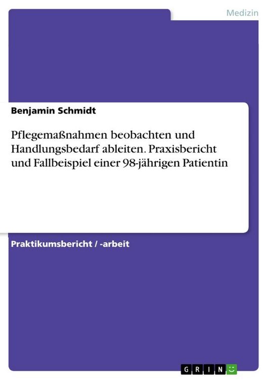 Produktbild: Pflegema&szlig;nahmen beobachten und Handlungsbedarf ableiten. Praxisbericht und Fallbeispiel einer 98-j&auml;hrigen Patientin