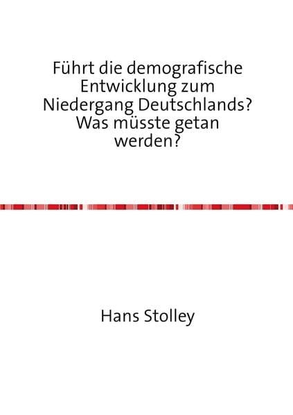 Produktbild: F&uuml;hrt die demografische Entwicklung zum Niedergang Deutschlands? Was m&uuml;sste getan werden?