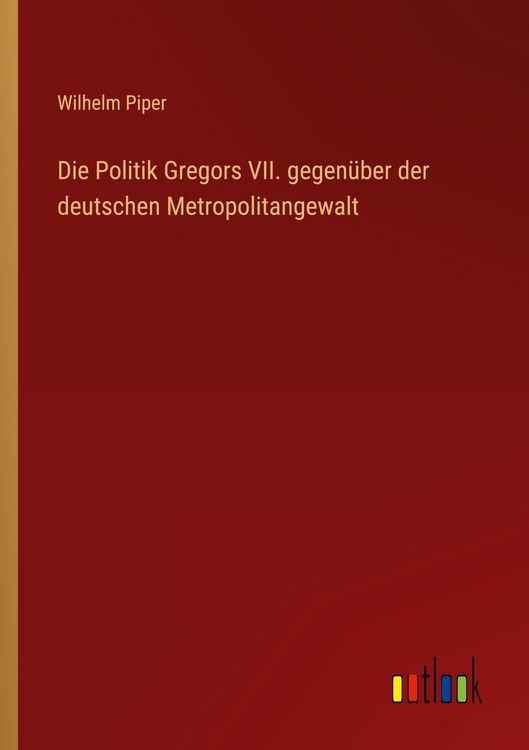 Produktbild: Die Politik Gregors VII. gegen&uuml;ber der deutschen Metropolitangewalt