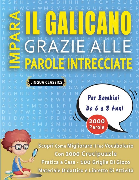 Produktbild: IMPARA IL GALICANO GRAZIE ALLE PAROLE INTRECCIATE - Per Bambini Da 6 a 8 Anni - Scopri Come Migliorare Il Tuo Vocabolario Con 2000 Crucipuzzle e Pratica a Casa - 100 Griglie Di Gioco - Materiale Didattico e Libretto Di Attivit&agrave;
