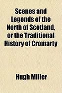 Produktbild: Scenes and Legends of the North of Scotland, or the Traditional History of Cromarty