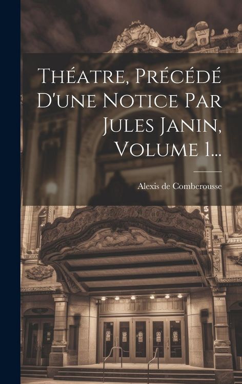 Produktbild: Th&eacute;atre, Pr&eacute;c&eacute;d&eacute; D'une Notice Par Jules Janin, Volume 1...