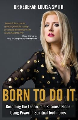 Produktbild: Born To Do It: Becoming the Leader of a Business Niche Using Powerful Spiritual Techniques