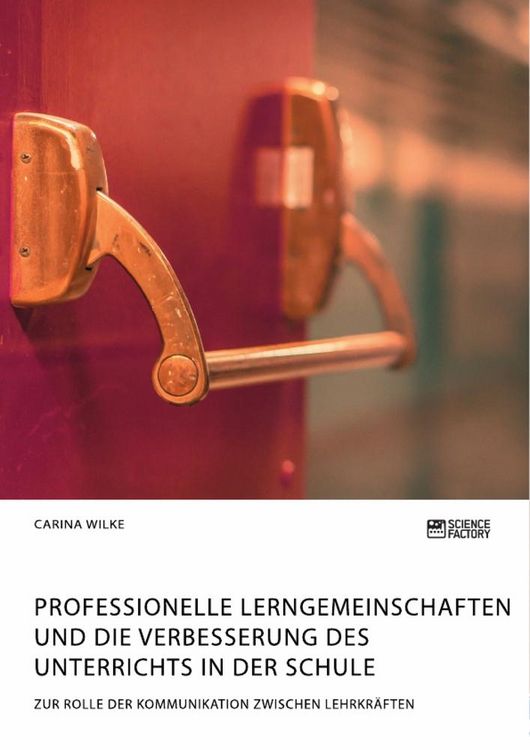 Produktbild: Professionelle Lerngemeinschaften und die Verbesserung des Unterrichts in der Schule. Zur Rolle der Kommunikation zwischen Lehrkr&auml;ften
