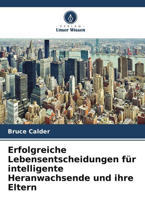 Produktbild: Erfolgreiche Lebensentscheidungen f&uuml;r intelligente Heranwachsende und ihre Eltern