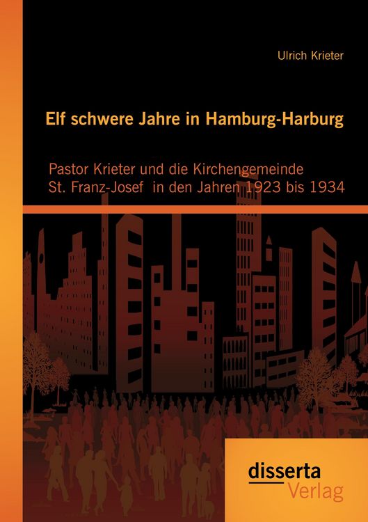 Produktbild: Elf schwere Jahre in Hamburg-Harburg: Pastor Krieter und die Kirchengemeinde St. Franz-Josef in den Jahren 1923 bis 1934