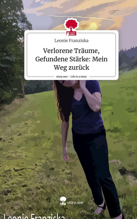 Produktbild: Verlorene Tr&auml;ume, Gefundene St&auml;rke: Mein Weg zur&uuml;ck. Life is a Story - story.one