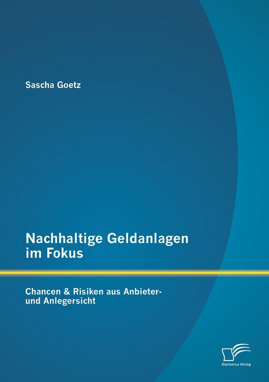 Produktbild: Nachhaltige Geldanlagen im Fokus: Chancen & Risiken aus Anbieter- und Anlegersicht