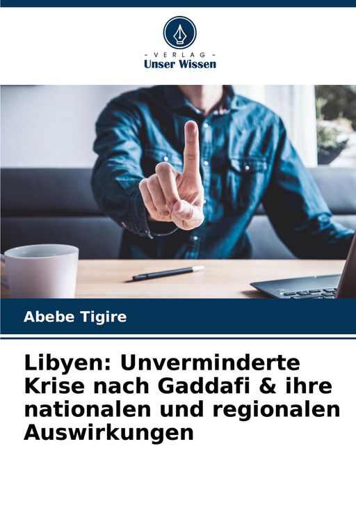 Produktbild: Libyen: Unverminderte Krise nach Gaddafi & ihre nationalen und regionalen Auswirkungen