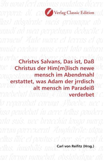 Produktbild: Christvs Salvans, Das ist, Da&szlig; Christus der Him[m]lisch newe mensch im Abendmahl erstattet, was Adam der jrrdisch alt mensch im Paradei&szlig; verderbet