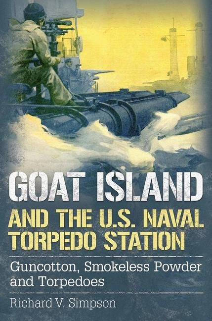 Produktbild: Goat Island and the U.S. Naval Torpedo Station: Guncotton, Smokeless Powder and Torpedoes