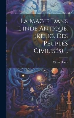 Produktbild: La Magie Dans L'inde Antique. (relig. Des Peuples Civilis&eacute;s)....
