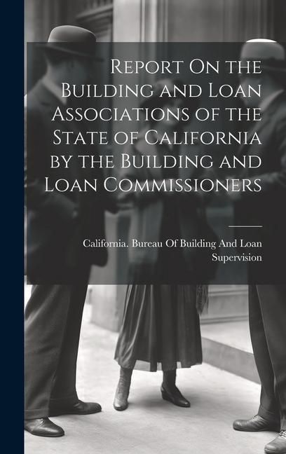 Produktbild: Report On the Building and Loan Associations of the State of California by the Building and Loan Commissioners
