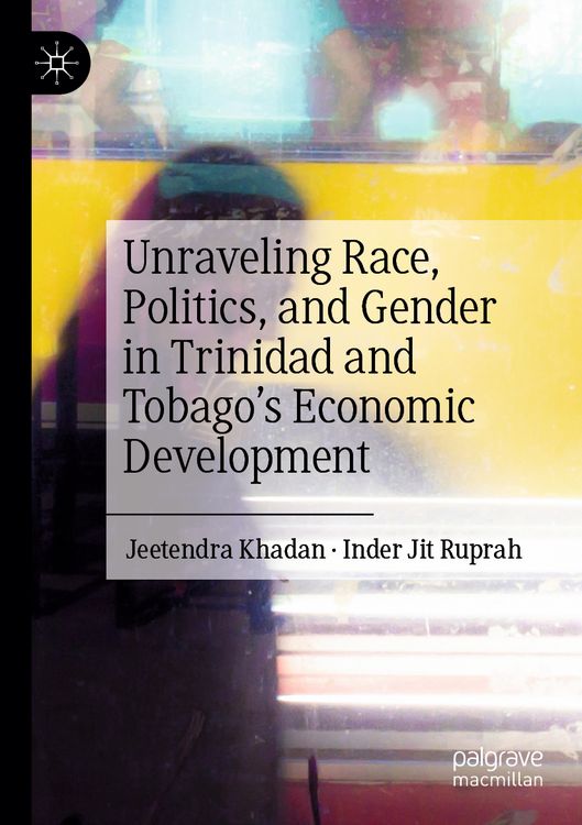 Produktbild: Unraveling Race, Politics, and Gender in Trinidad and Tobago&rsquo;s Economic Development